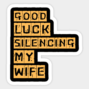 Good-Luck-Silencing-My-Wife Sticker